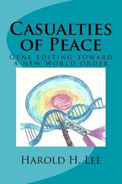 portada Casualties of Peace: Gene editing toward a new world order (en Inglés)