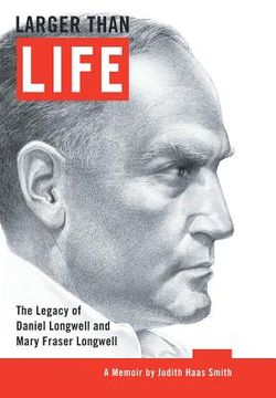 portada Larger Than Life: The Legacy of Daniel Longwell and Mary Fraser Longwell (en Inglés)