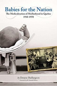 portada Babies for the Nation: The Medicalization of Motherhood in Quebec, 1910-1970 (Studies in Childhood and Family in Canada) (en Inglés)