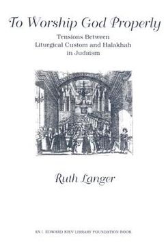 portada to worship god properly: tensions between liturgical custom and halakhah in judaism (en Inglés)