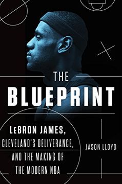 portada The Blueprint: Lebron James, Cleveland's Deliverance, and the Making of the Modern nba (en Inglés)