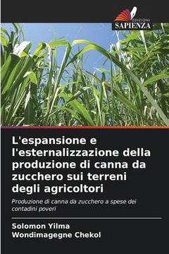 portada L'espansione e l'esternalizzazione della produzione di canna da zucchero sui terreni degli agricoltori (in Italian)