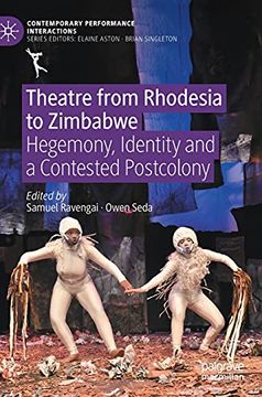 portada Theatre From Rhodesia to Zimbabwe: Hegemony, Identity and a Contested Postcolony (Contemporary Performance Interactions) (en Inglés)