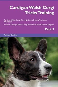 portada Cardigan Welsh Corgi Tricks Training Cardigan Welsh Corgi Tricks & Games Training Tracker & Workbook. Includes: Cardigan Welsh Corgi Multi-Level Trick (en Inglés)