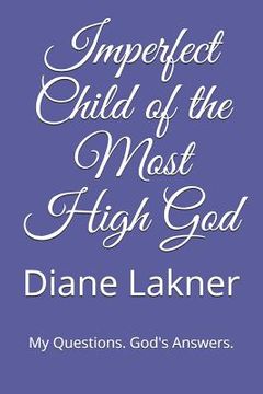 portada Imperfect Child of the Most High God: My Questions. God's Answers.