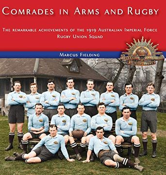 portada Comrades in Arms and Rugby: The Remarkable Achievements of the 1919 Australian Imperial Force Rugby Union Squad (en Inglés)
