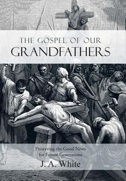 portada The Gospel of Our Grandfathers: Preserving the Good News for Future Generations (in English)