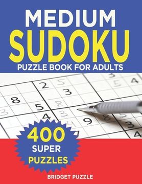 portada MEDIUM Sudoku Puzzle Book For Adults: Sudoku Puzzle Book - 400+ Puzzles and Solutions - Medium Level -Tons of Fun for your Brain! (en Inglés)