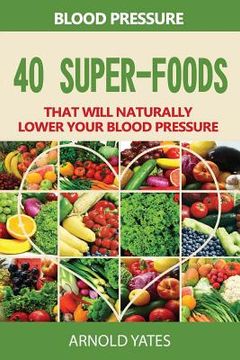 portada Bloeddruk oplossingen: bloeddruk: 40 super voedsel dat zal natuurlijk lager uw bloeddruk: Super voedingsmiddelen, Dash dieet, weinig zout, ge