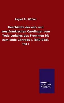 portada Geschichte der ost und Westfrnkischen Carolinger vom Tode Ludwigs des Frommen bis zum Ende Conrads i 840918 Teil 1 (en Alemán)