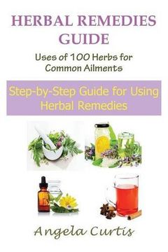 portada Herbal Remedies Guide: Uses of 100 Herbs for Common Ailments: Step-By-Step Guide for Using Herbal Remedies