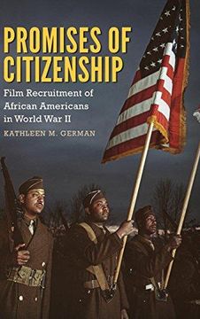 portada Promises of Citizenship: Film Recruitment of African Americans in World War II (Race, Rhetoric, and Media Series) (en Inglés)