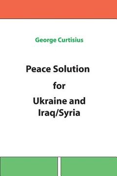 portada Peace Solution for Ukraine and Iraq/Syria (en Inglés)