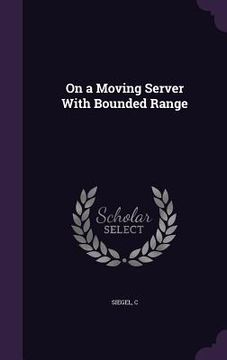 portada On a Moving Server With Bounded Range (en Inglés)