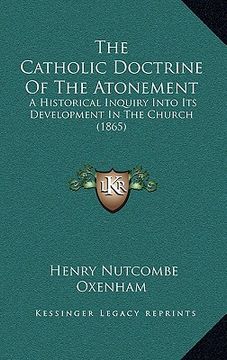 portada the catholic doctrine of the atonement: a historical inquiry into its development in the church (1865)