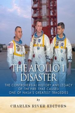 portada The Apollo 1 Disaster: The Controversial History and Legacy of the Fire that Caused One of NASA’s Greatest Tragedies