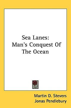 portada sea lanes: man's conquest of the ocean (en Inglés)