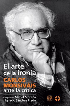 portada Arte de la Ironia, el. Carlos Monsivais Ante la Critica