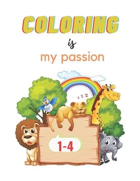 portada Coloring Is My Passion: My First Book of Easy Educational Coloring Pages of Animal for Boys & Girls, Little Kids, Preschool and Kindergarten,