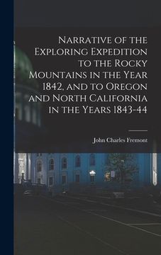 portada Narrative of the Exploring Expedition to the Rocky Mountains in the Year 1842, and to Oregon and North California in the Years 1843-44 (en Inglés)