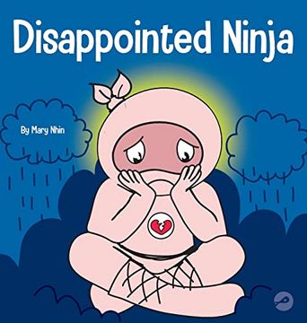portada Disappointed Ninja: A Social, Emotional Children's Book About Good Sportsmanship and Dealing With Disappointment (Ninja Life Hacks) (in English)