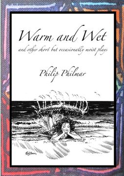 portada Warm and Wet: and other short by occasionally moist plays (en Inglés)