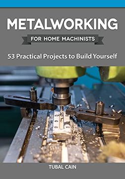 portada Metalworking for Home Machinists: 53 Practical Projects to Build Yourself (in English)