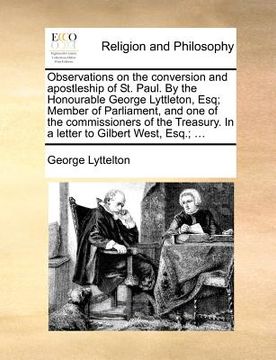 portada observations on the conversion and apostleship of st. paul. by the honourable george lyttleton, esq; member of parliament, and one of the commissioner (en Inglés)