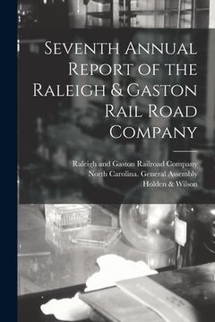 portada Seventh Annual Report of the Raleigh & Gaston Rail Road Company (en Inglés)