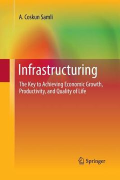 portada Infrastructuring: The Key to Achieving Economic Growth, Productivity, and Quality of Life (en Inglés)