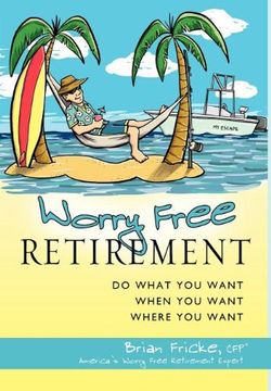 portada Worry Free Retirement: Do What you Want, When you Want, Where you Want (en Inglés)