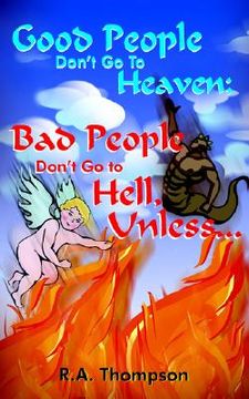 portada good people don't go to heaven; bad people don't go to hell, unless... (en Inglés)
