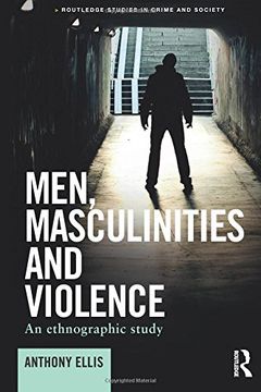 portada Men, Masculinities and Violence: An ethnographic study (Routledge Studies in Crime and Society)