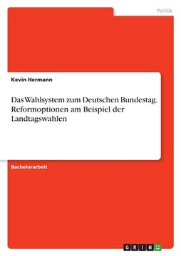 portada Das Wahlsystem zum Deutschen Bundestag. Reformoptionen am Beispiel der Landtagswahlen (in German)