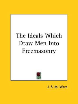portada the ideals which draw men into freemasonry (en Inglés)