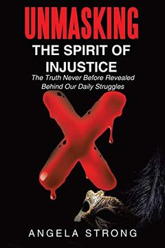 portada Unmasking the Spirit of Injustice: The Truth Never Before Revealed Behind our Daily Struggles (in English)