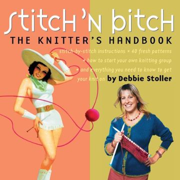 portada Stitch 'n Bitch: The Knitter's Handbook: Instructions, Patterns, and Advice for a new Generation of Knitters 