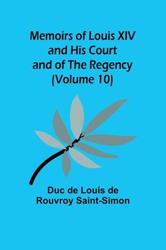 portada Memoirs of Louis XIV and His Court and of the Regency (Volume 10) (en Inglés)