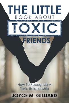 portada The Little Book About Toxic Friends: How To Recognize A Toxic Relationship (en Inglés)