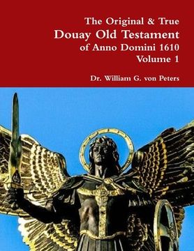 portada The Original & True Douay Old Testament of Anno Domini 1610 volume 1 (en Inglés)