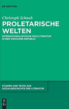 portada Proletarische Welten: Internationalistische Weltliteratur in der Weimarer Republik (Studien und Texte zur Sozialgeschichte der Literatur) (German Edition) [Hardcover ] (in German)