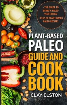 portada Plant-Based Paleo Guide and Cookbook: The Guide to Being a Paleo Vegetarian Plus 50 Plant-Based Paleo Recipes: Volume 1 (The new Paleo) (en Inglés)