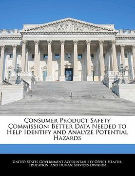 portada consumer product safety commission: better data needed to help identify and analyze potential hazards (en Inglés)