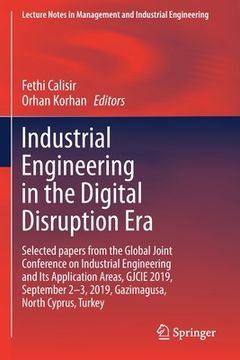 portada Industrial Engineering in the Digital Disruption Era: Selected Papers from the Global Joint Conference on Industrial Engineering and Its Application A (en Inglés)