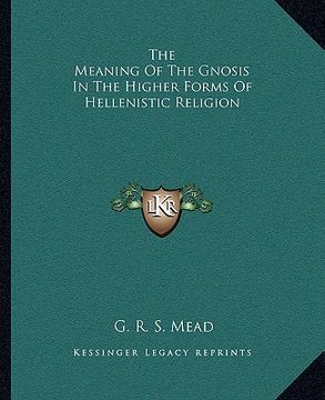 portada the meaning of the gnosis in the higher forms of hellenistic religion (in English)