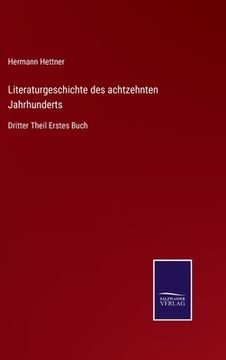 portada Literaturgeschichte des achtzehnten Jahrhunderts: Dritter Theil Erstes Buch (in German)