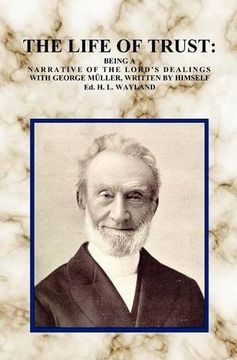 portada the life of trust: being a narrative of the lord's dealings with george m ller, written by himself. (en Inglés)
