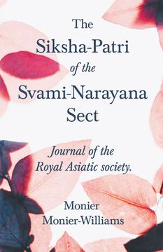 portada The Siksha-Patri of the Svami-Narayana Sect: Journal of the Royal Asiatic Society (en Inglés)