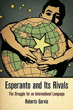 portada Esperanto and Its Rivals: The Struggle for an International Language (Haney Foundation Series) (en Inglés)
