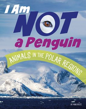 portada I Am Not a Penguin: Animals in the Polar Regions (en Inglés)